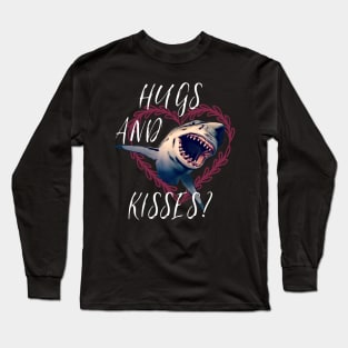 Hugs And Kisses? Funny Valentines Shirt Shark Tshirt Long Sleeve T-Shirt